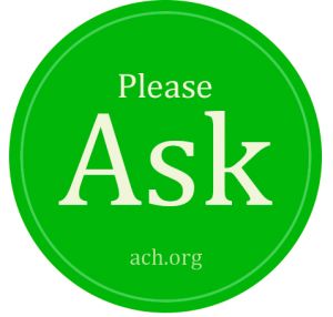 Image of round green sticker with the text "Please Ask" in large letters and the link ACH.org beneath